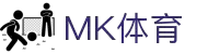 MK(体育科技有限公司)体育·官方网站